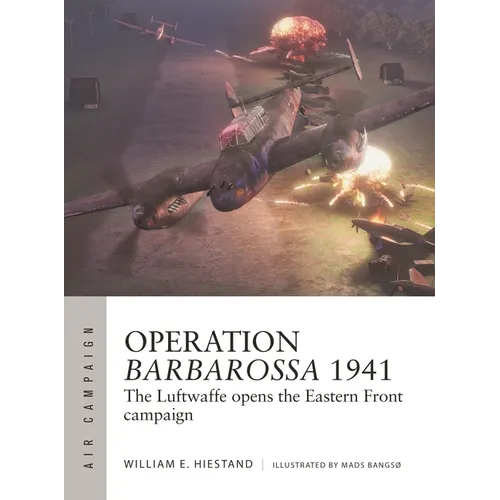 Operation Barbarossa 1941: The Luftwaffe Opens the Eastern Front Campaign
