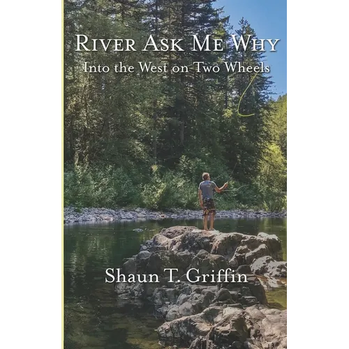 River Ask Me Why: Into the West on Two Wheels
