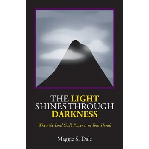 The Light Shines Through Darkness: When the Lord God's Power is in Your Hands
