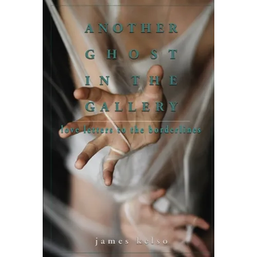Another Ghost In The Gallery: Love Letters To The Borderlines