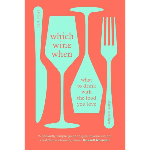 Which Wine When: What to Drink with the Food You Love
