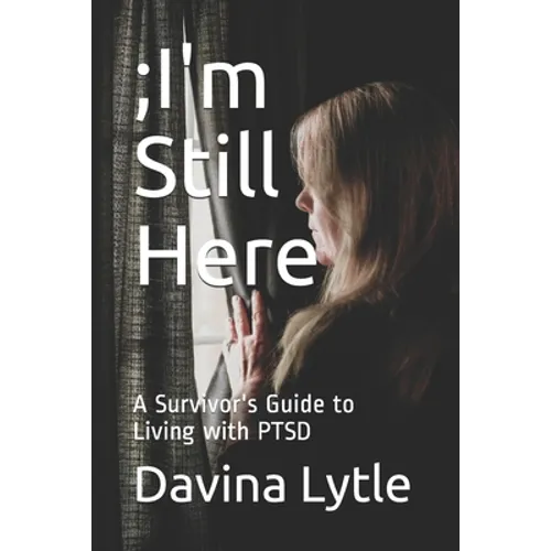 ;I'm Still Here: A Survivor's Guide to Living with PTSD