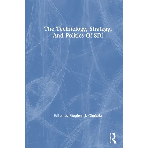 The Technology, Strategy, And Politics Of Sdi