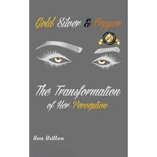 Gold, Silver & Copper: The Transformation of Her Perception