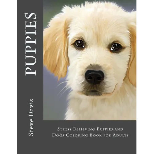Puppies Adult Coloring Book: Stress Relieving Puppies and Dogs Coloring Book for Adults