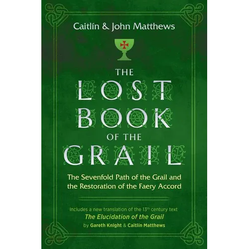 The Lost Book of the Grail: The Sevenfold Path of the Grail and the Restoration of the Faery Accord