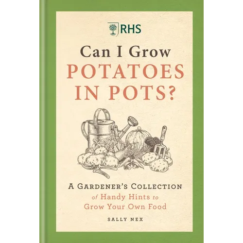 Rhs Can I Grow Potatoes in Pots: A Gardener's Collection of Handy Hints to Grow Your Own Food