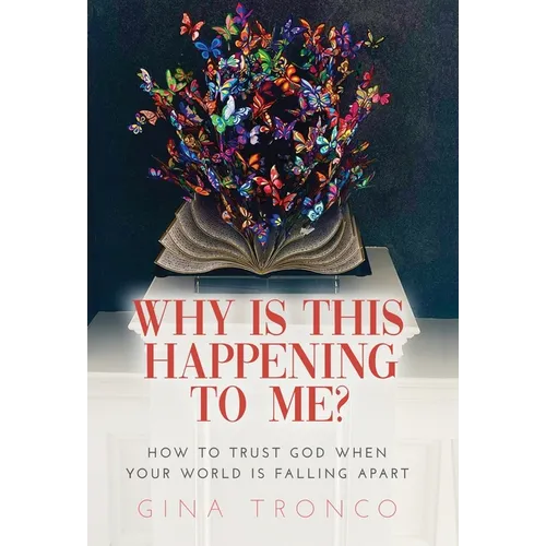 Why Is This Happening To Me?: How to Trust God When Your World Is Falling Apart - Hardcover