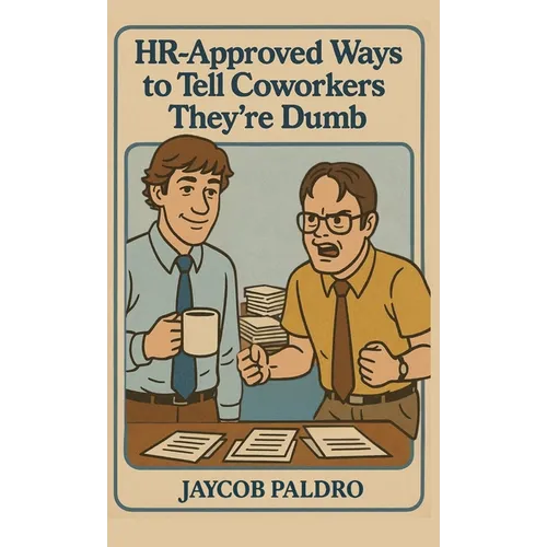 HR-Approved Ways to Tell Coworkers They're Dumb: The Hilarious Handbook to Office Sarcasm, Witty Jokes & Corporate Humor (Funny Gifts for Co-Workers)