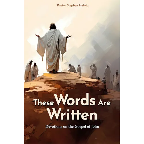 These Words Are Written: Devotions on the Gospel of John