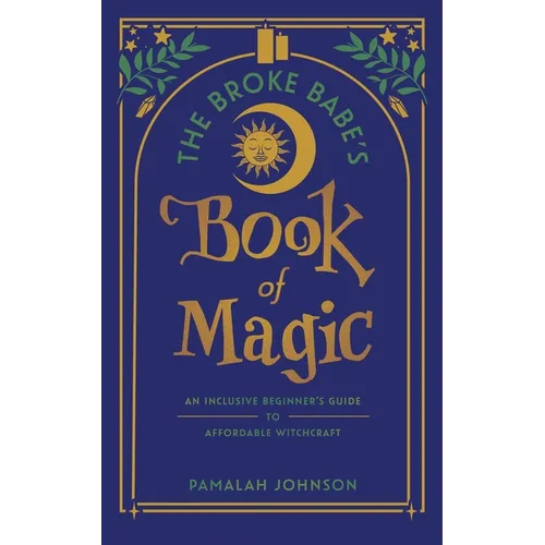 The Broke Babe's Book of Magic: An Inclusive Beginner's Guide to Affordable Witchcraft