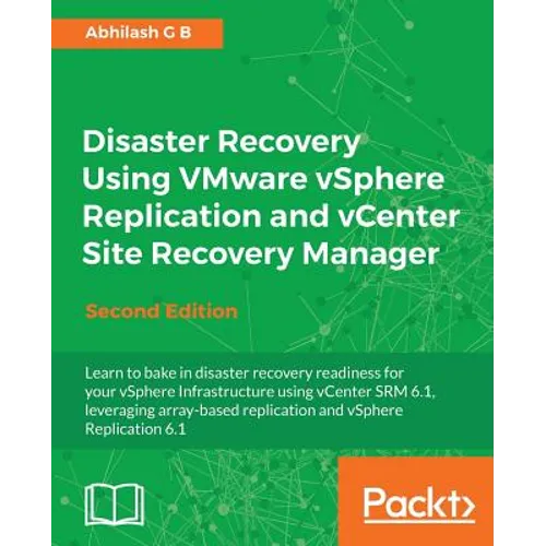 Disaster Recovery using VMware vSphere Replication and vCenter Site Recovery Manager: Second Edition