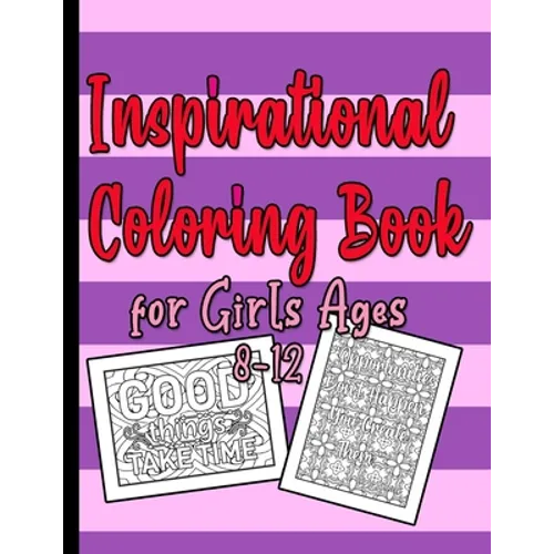 Inspirational Coloring Book for Girls Ages 8-12: A beautiful Pink and Purple Quote Coloring Books for Teens Girls 8.5" x 11", 80 pages