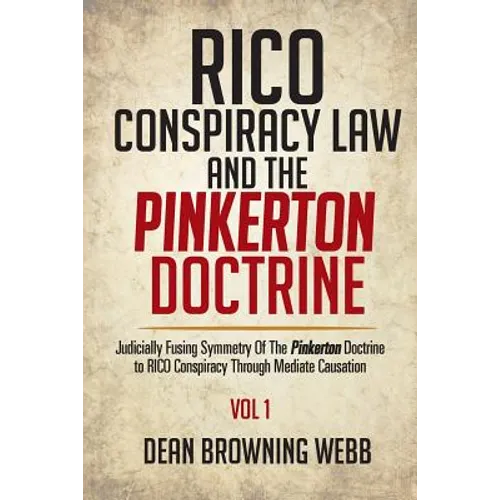 RICO Conspiracy Law and the Pinkerton Doctrine: Judicially Fusing Symmetry Of The Pinkerton Doctrine to RICO Conspiracy Through Mediate Causation