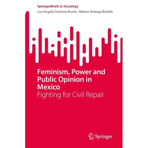 Feminism, Power and Public Opinion in Mexico: Fighting for Civil Repair