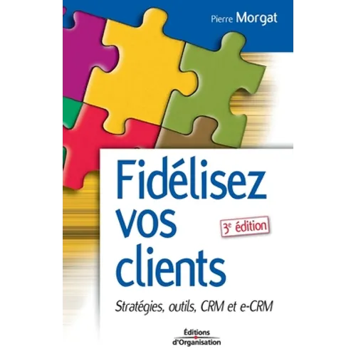 Fidélisez vos clients: Stratégies, outils, CRM et e-CRM
