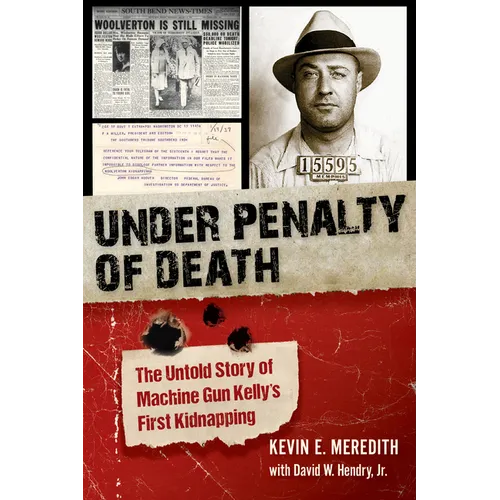 Under Penalty of Death: The Untold Story of Machine Gun Kelly's First Kidnapping