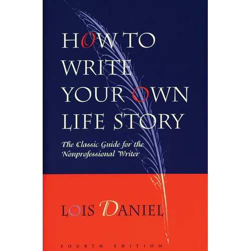 How to Write Your Own Life Story: The Classic Guide for the Nonprofessional Writer
