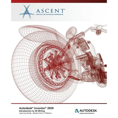 Autodesk Inventor 2020: Introduction to 2D Milling (Mixed Units): Autodesk Authorized Publisher