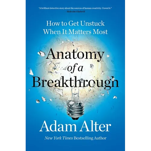 Anatomy of a Breakthrough: How to Get Unstuck When It Matters Most