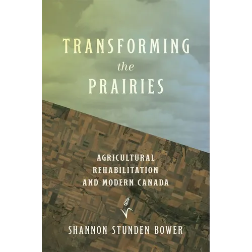 Transforming the Prairies: Agricultural Rehabilitation and Modern Canada