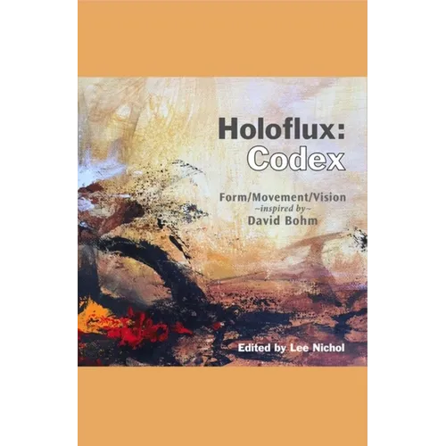 Holoflux: Codex: Form/Movement/Vision (Inspired by David Bohm)