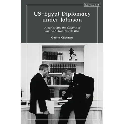 Us-Egypt Diplomacy Under Johnson: Nasser, Komer, and the Limits of Personal Diplomacy