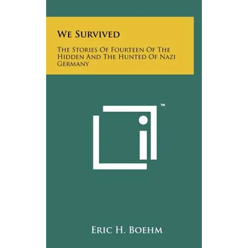 We Survived: The Stories Of Fourteen Of The Hidden And The Hunted Of Nazi Germany