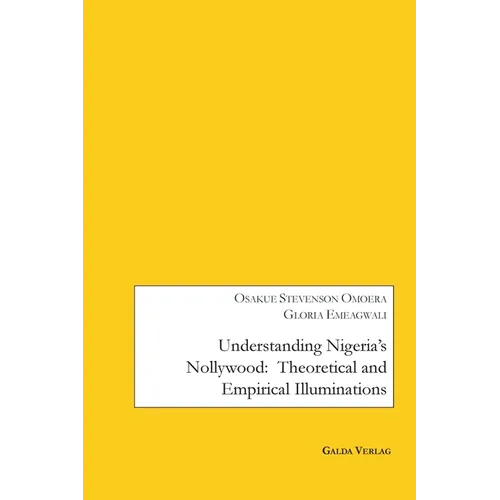 Understanding Nigeria's Nollywood: Theoretical and empirical Illuminations