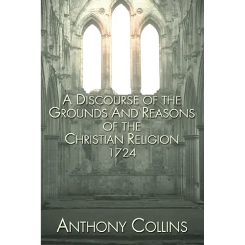 A Discourse of the Grounds and Reasons of the Christian Religion 1724