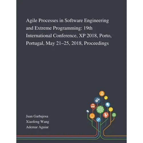 Agile Processes in Software Engineering and Extreme Programming: 19th International Conference, XP 2018, Porto, Portugal, May 21-25, 2018, Proceedings