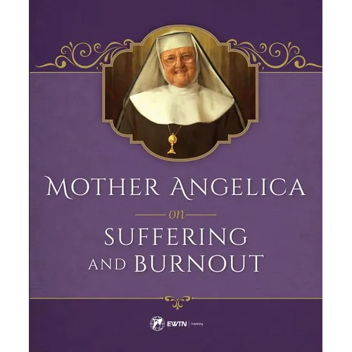 Mother Angelica on Suffering and Burnout