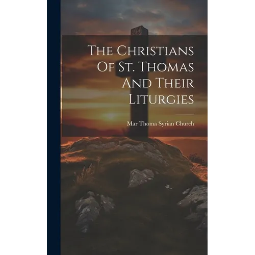 The Christians Of St. Thomas And Their Liturgies