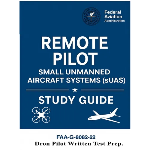 Remote Pilot - Small Unmanned Aircraft Systems (sUAS) Study Guide FAA-G-8082-22: (Drone Pilot Written Test Prep)