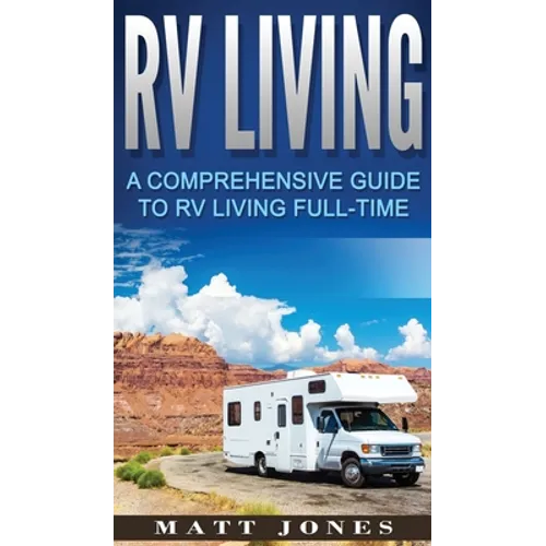 RV Living: A Comprehensive Guide to RV Living Full-time