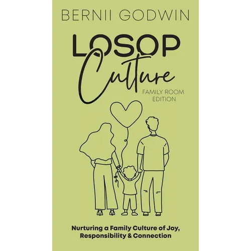 Loving our Students on Purpose (LoSoP) Culture Family Room Edition: Nurturing a Family Culture of Joy, Responsibility & Connection