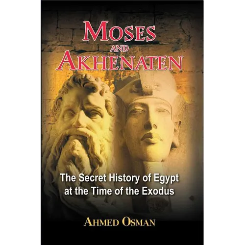 Moses and Akhenaten: The Secret History of Egypt at the Time of the Exodus