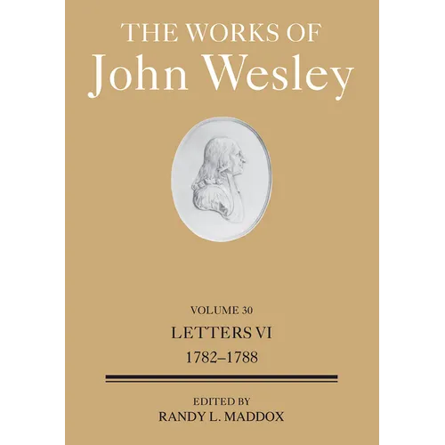 The Works of John Wesley Volume 30: Letters VI (1782-1788)