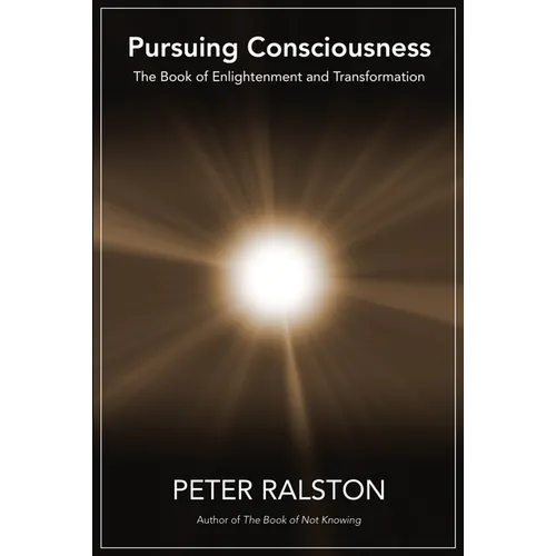 Pursuing Consciousness: The Book of Enlightenment and Transformation