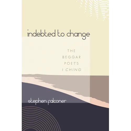 Indebted to Change: The Beggar Poet's I Ching