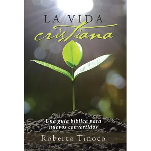 La vida cristiana: Una guía bíblica para nuevos convertidos