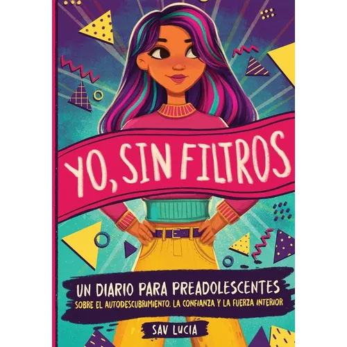 Yo, Sin Filtros: Un diario para preadolescentes sobre el autodescubrimiento, la confianza y la fuerza interior