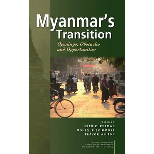 Myanmar's Transition: Openings, Obstacles and Opportunities