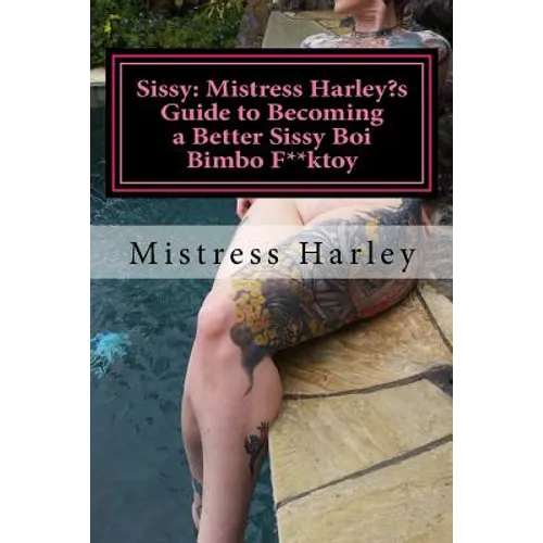 Sissy: Harley's Guide to Becoming a Better Sissy Boi Bimbo F**ktoy: How to Guide on becoming the Barbie Gurl of Every Alpha Males Dream