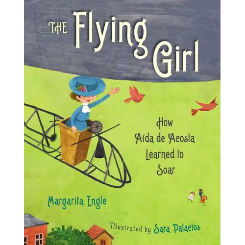 The Flying Girl: How Aida de Acosta Learned to Soar