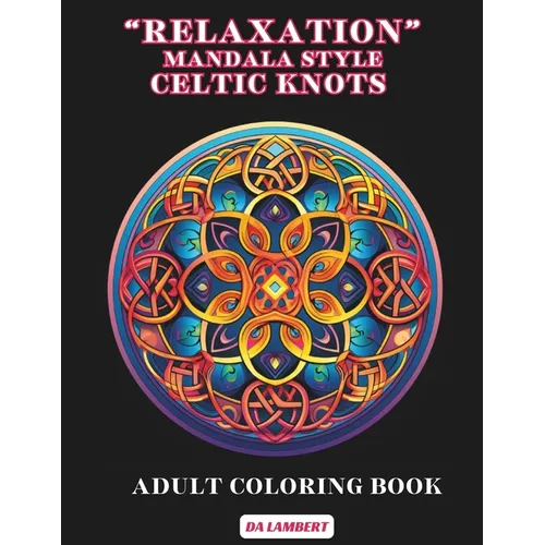 "Relaxation" - Mandala Style - Celtic Knots: Adult Coloring Book