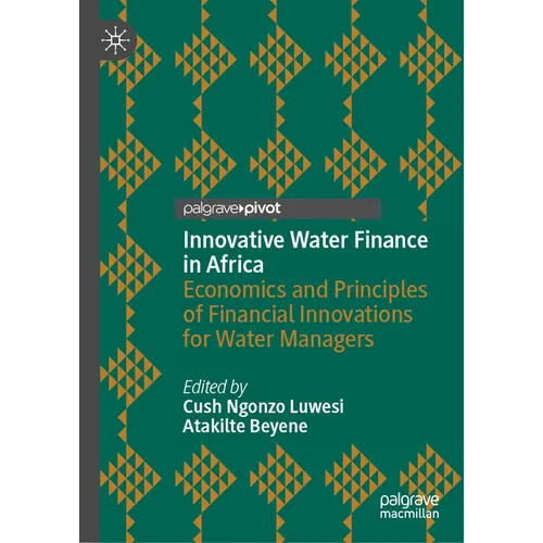 Innovative Water Finance in Africa: Economics and Principles of Financial Innovations for Water Managers