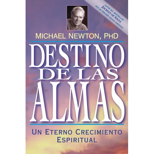 Destino de las Almas: Un Eterno Crecimiento Espiritual = Destiny of Souls