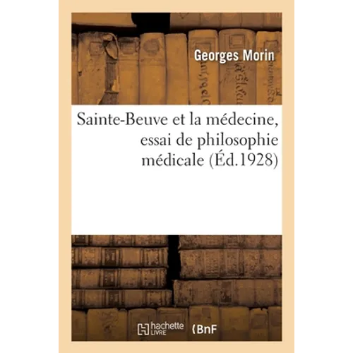 Sainte-Beuve Et La Médecine, Essai de Philosophie Médicale