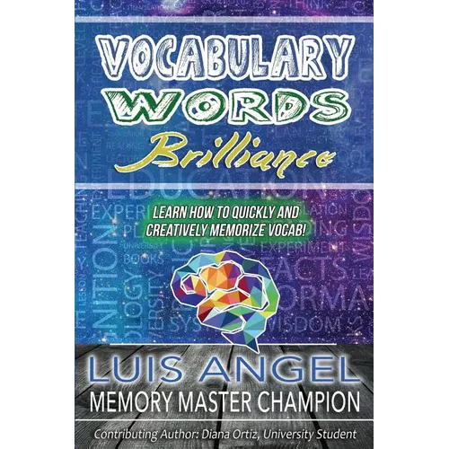 Vocabulary Words Brilliance: Learn How To Quickly and Creatively Memorize Vocab